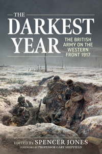 Darkest Year 1917: The British Army on the Western Front 1917