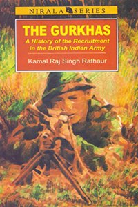 The Gurkhas, The: A History of the Recruitment in the British Indian Army