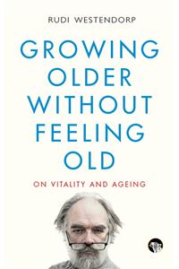 Growing Older without Feeling Old : On Vitality and Ageing