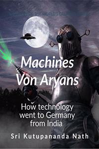 Machines Von Aryans: How technology went to Germany from India