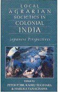 Local Agrarian Societies in Colonial India: Japanese Perspectives