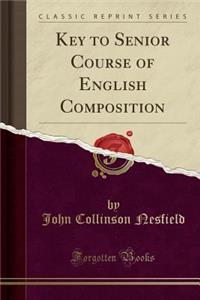 Key to Senior Course of English Composition (Classic Reprint)