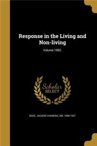 Response in the Living and Non-living; Volume 1902.