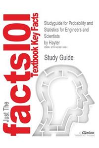 Studyguide for Probability and Statistics for Engineers and Scientists by Hayter, ISBN 9780534386696