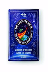 Lonely Planet Kids The Complete Guide to Space Exploration