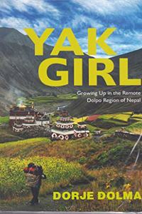Yak Girl:: Growing Up in the Remote Dolpo Region of Nepal