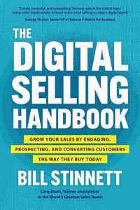 Digital Selling Handbook: Grow Your Sales by Engaging, Prospecting, and Converting Customers the Way They Buy Today