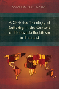 Christian Theology of Suffering in the Context of Theravada Buddhism in Thailand