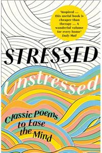 Stressed, Unstressed: Classic Poems to Ease the Mind