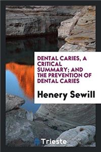 Dental Caries, a Critical Summary; and the prevention of dental caries