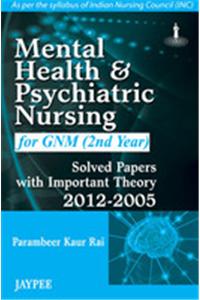 Mental Health and Psychiatric Nursing for GNM (2nd Year): Solved Papers with Important Theory (2012