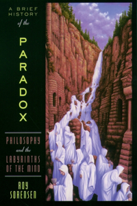 Brief History of the Paradox: Philosophy and the Labyrinths of the Mind