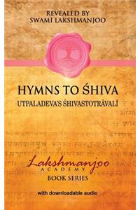 Hymns to Shiva: Songs of Devotion in Kashmir Shaivism; Utpaladeva's &#346;hivastotr&#257;val&#299;
