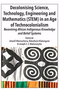 Decolonising Science, Technology, Engineering and Mathematics (STEM) in an Age of Technocolonialism