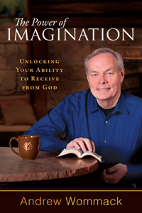 Power of Imagination: Unlocking Your Ability to Receive from God