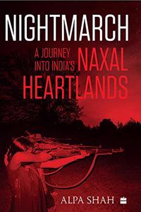 Nightmarch: A Journey into India's Naxal Heartlands
