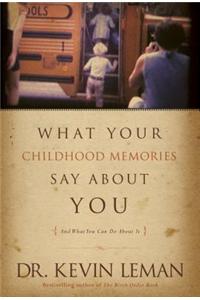 What Your Childhood Memories Say about You . . . and What You Can Do about It