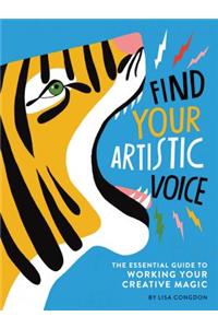 Find Your Artistic Voice: The Essential Guide to Working Your Creative Magic