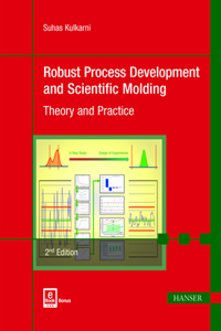 Robust Process Development and Scientific Molding 2e