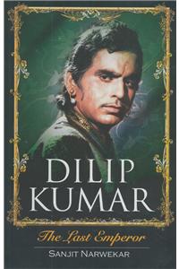 Dilip Kumar - The Last Emperor
