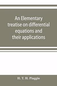elementary treatise on differential equations and their applications