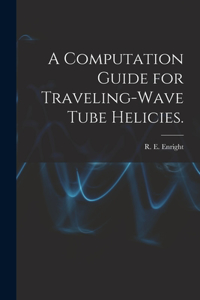Computation Guide for Traveling-wave Tube Helicies.