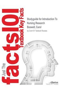 Studyguide for Introduction To Nursing Research by Boswell, Carol, ISBN 9781449681968