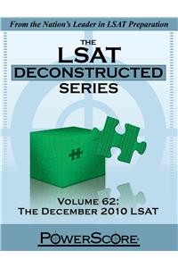 The LSAT Deconstructed, Volume 62: The December 2010 LSAT: Powerscore Test Preparation