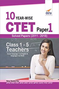 10 YEAR-WISE CTET Paper 1 Solved Papers (2011 - 2018) - English Edition