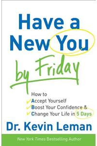Have a New You by Friday – How to Accept Yourself, Boost Your Confidence & Change Your Life in 5 Days