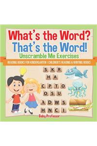 What's the Word? That's the Word! Unscramble Me Exercises - Reading Books for Kindergarten Children's Reading & Writing Books