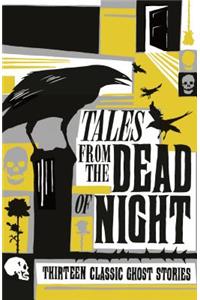 Tales from the Dead of Night: Thirteen Classic Ghost Stories