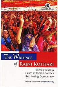The Writings of Rajni Kothari: Politics in India Caste in Indian Politics Rethinking Democracy