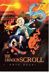 The Dragon Scroll by Arya Desai