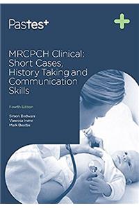 MRCPCH CLINICAL: SHORT CASES , HISTORY TAKING AND COMMUNICATION SKILLS 4ED