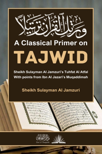 Classical Primer on Tajwid: With points from Ibn Al Jazari's Muqaddimah