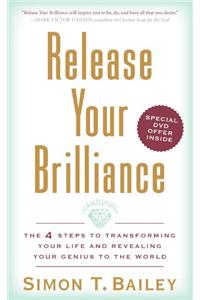 Release Your Brilliance: The 4 Steps to Transforming Your Life and Revealing Your Genius to the World