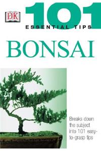 101 Essential Tips: Bonsai: Breaks Down the Subject Into 101 Easy-To-Grasp Tips
