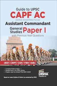 Guide to UPSC CAPF AC Central Armed Police Forces Assistant Commandant General Studies Paper I with Previous Year Questions | For 2024 Exam | PYQs | BSF, CRPF, CISF, ITBP, SSB