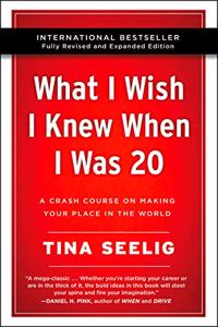 What I Wish I Knew When I Was 20 - 10th Anniversary Edition : A Crash Course on Making Your Place in the World