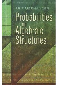Probabilities on Algebraic Structures