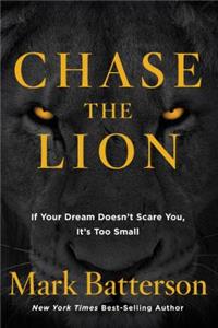Chase the Lion: If Your Dream Doesn't Scare You, It's Too Small