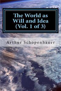 World as Will and Idea (Vol. 1 of 3)