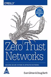 Zero Trust Networks: Building Secure Systems in Untrusted Networks