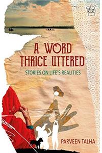 A Word Thrice Uttered: Stories on Lifes Realities