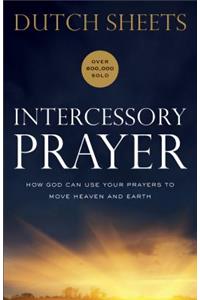 Intercessory Prayer – How God Can Use Your Prayers to Move Heaven and Earth