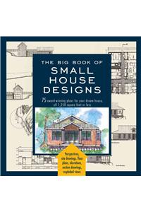 Big Book of Small House Designs: 75 Award-Winning Plans for Your Dream House, 1,250 Square Feet or Less