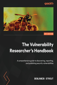 Vulnerability Researcher's Handbook