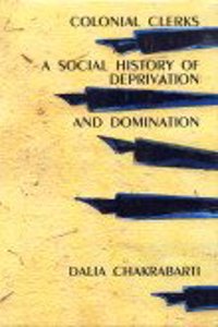 Colonial Clerks: A Social History of Deprivation and Domination