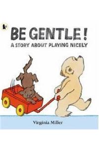 Be Gentle!